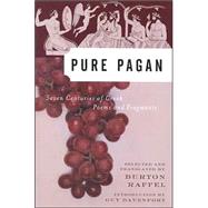 Pure Pagan : Seven Centuries of Greek Poems and Fragments