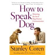 How To Speak Dog Mastering the Art of Dog-Human Communication
