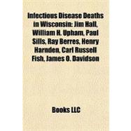 Infectious Disease Deaths in Wisconsin : Jim Hall, William H. Upham, Paul Sills, Ray Berres, Henry Harnden, Carl Russell Fish, James O. Davidson