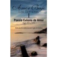Amor Bajo Las Sombras I: Poesia Cubana De Amor, Siglo XX Y Xxi