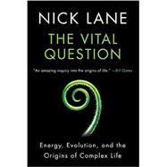 Vital Question Energy, Evolution, and the Origins of Complex Life