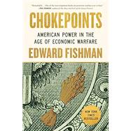 Chokepoints: American Power in the Age of Economic Warfare