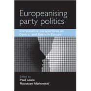 Europeanising Party Politics Comparative Perspectives on Central and Eastern Europe