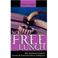 No Free Lunch Why Specified Complexity Cannot Be Purchased without Intelligence,9780742512979