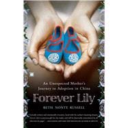 Forever Lily An Unexpected Mother's Journey to Adoption in China