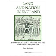 Land and Nation in England : Patriotism, National Identity, and the Politics of Land, 1880-1914