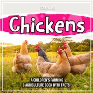 Chickens: A Children's Farming & Agriculture Book With Facts!