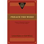Preach the Word : Essays on Expository Preaching: in Honor of R. Kent Hughes