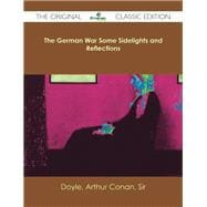 The German War Some Sidelights and Reflections