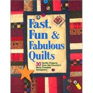 Fast, Fun and Fabulous Quilts 30 Terrific Projects from the Country's Most Creative Designers