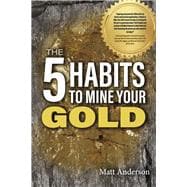 The 5 Habits to Mine Your Gold