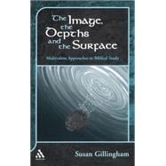 The Image, the Depths and the Surface Multivalent Approaches to Biblical Study