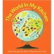 The World In My Kitchen Global recipes for kids to discover and cook (from the co-devisers of CBeebies' My World Kitchen)