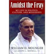 Amidst the Fray : My Life in Politics, Culture, and Mississippi