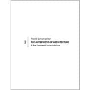The Autopoiesis of Architecture, Volume I A New Framework for Architecture
