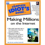 Complete Idiot's Guide to Making Millions on the Internet