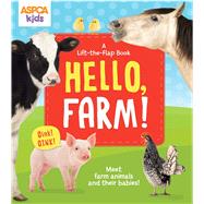 ASPCA Kids: Hello, Farm! A Lift-the-Flap Book