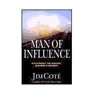Man of Influence : Following the Master, Leaving a Legacy
