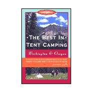 The Best in Tent Camping: Washington & Oregon, 3rd; A Guide to Campers Who Hate RVs, Concrete Slabs, and Loud Portable Stereos