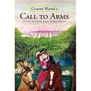 Call to Arms: a Romantic Civil War Story: A Civil War Tale of Trauma, Tragedy, Triumph And True Love; the Kind of Dynamic Story Mel Gibson Would Be Pleased to Take to the Silver Screen