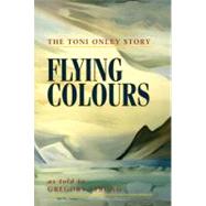 Flying Colours The Toni Onley Story