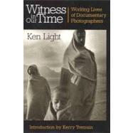 Witness in Our Time, Second Edition Working Lives of Documentary Photographers