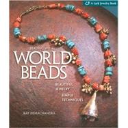 Beading with World Beads Beautiful Jewelry, Simple Techniques
