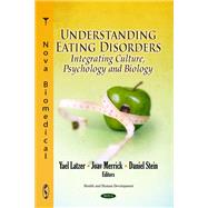 Understanding Eating Disorders: Integrating Culture, Psychology and Biology
