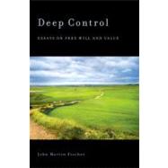 Deep Control Essays on Free Will and Value