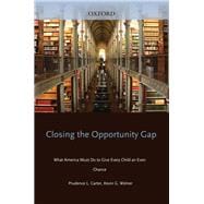 Closing the Opportunity Gap What America Must Do to Give Every Child an Even Chance