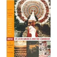 Music in Latin America and the Caribbean: an Encyclopedic History Vol. 1 : Volume 1: Performing Beliefs: Indigenous Peoples of South America, Central America, and Mexico