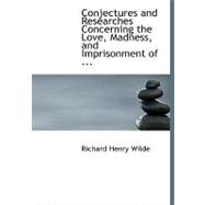 Conjectures and Researches Concerning the Love, Madness, and Imprisonment of