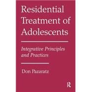 Residential Treatment of Adolescents: Integrative Principles and Practices