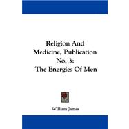 Religion and Medicine: Publication No. 3: the Energies of Men