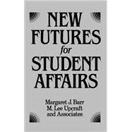 New Futures for Student Affairs Building a Vision for Professional Leadership and Practice