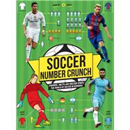 Soccer Number Crunch Figures, Facts and Soccer Stats: The World of Soccer in Numbers