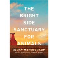 The Bright Side Sanctuary for Animals A Novel