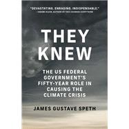 They Knew The US Federal Government's Fifty-Year Role in Causing the Climate Crisis