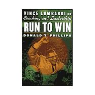Run to Win : Vince Lombardi on Coaching and Leadership