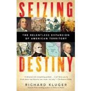 Seizing Destiny The Relentless Expansion of American Territory