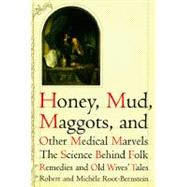 Honey, Mud, Maggots, and Other Medical Marvels