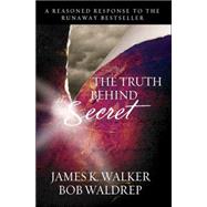 Truth Behind the Secret : A Reasoned Response to the Runaway Bestseller