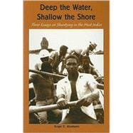 Deep Water, Shallow the Shore : Three Essays on Shantying in the West Indies