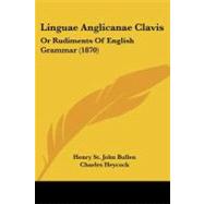 Linguae Anglicanae Clavis : Or Rudiments of English Grammar (1870)