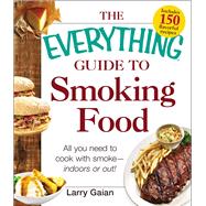 The Everything Guide to Smoking Food