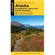 Scats and Tracks of Alaska Including the Yukon and British Columbia A Field Guide To The Signs Of Sixty-Nine Wildlife Species