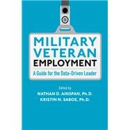 Military Veteran Employment A Guide for the Data-Driven Leader