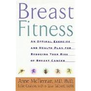 Breast Fitness : An Optimal Exercise and Health Plan for Reducing Your Risk of Breast Cancer