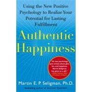 Authentic Happiness Using the New Positive Psychology to Realize Your Potential for Lasting Fulfillment