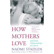 How Mothers Love And How Relationships Are Born